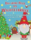 Das große Buch der Wichtelbriefe - Über 140 Briefe vom Weihnachtswichtel für die magische Wichteltür: Liebevolle Wichtelbriefe für Kinder zum ... magischen Erzählungen, Zauberei & Schabernack