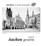 Aachen gestern 2023: Aachen in alten Ansichten