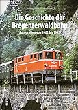 Die Geschichte der Bregenzerwaldbahn, Fotografien von 1902 bis 1983, mit bislang unveröffentlichten Aufnahmen: Fotografien von 1902 bis 1983 (Sutton - Auf Schienen unterwegs)