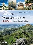 Baden-Württemberg: 60 Ausflüge in die Geschichte